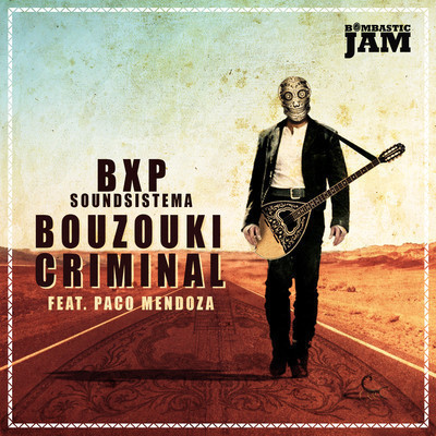 NEW :: BxP soundsistema - BOUZOUKI CRIMINAL feat Paco Mendoza [EP] 2013 ::