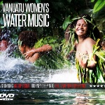 The Vanuatu Women’s Water Music DVD now available through Wantok Musik