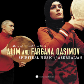Music of Central Asia Vol. 6: Alim and Fargana Qasimov: Spiritual Music of - Alim and Fargana Qasimov