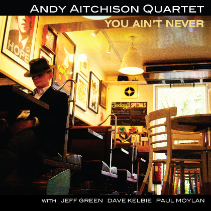 You ain't never - Andy Aitchison Quartet