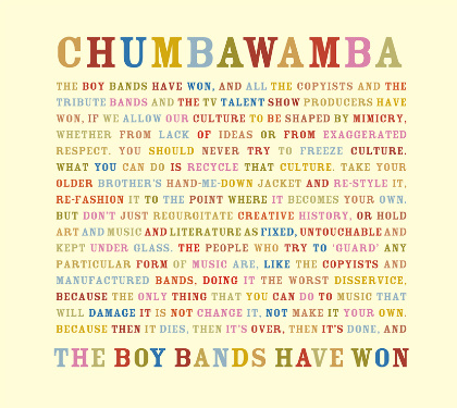 The boy bands have won, and all the copyists and the tribute bands and ... - Chumbawamba