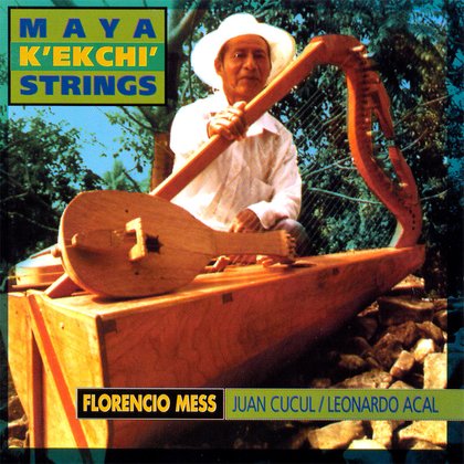 Maya K'ekchi' Strings - Florencio Mess