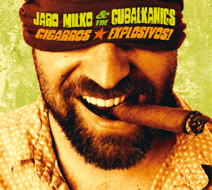 CIGARROS EXPLOSIVOS! - JARO MILKO & THE CUBALKANICS