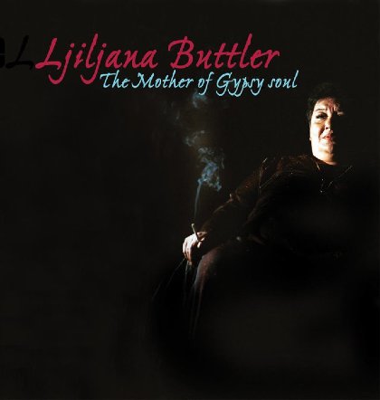 The Mother Of Gypsy Soul - Ljiljana Buttler