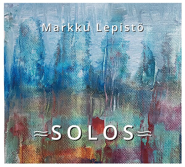 Markku Lepistö: SOLOS - Markku Lepistö