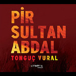 Tonguç Vural-Pir Sultan Abdal
