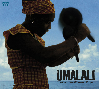 Umalali: The Garifuna Women's Project - Umalali & The Garifuna Collective