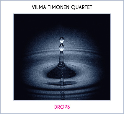 Drops - Vilma Timonen Quartet