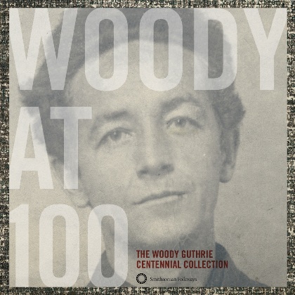 Woody at 100: Woody at 100: The Woody Guthrie Centennial Collection - Woody Guthrie