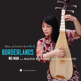 Music of Central Asia Vol.10: Borderlands: Wu Man and Master Musicians from - Wu Man and Master Musicians from the Silk Route 