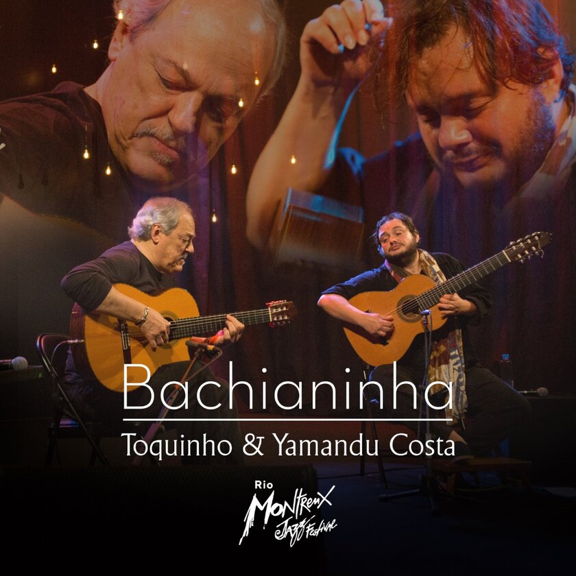 TOQUINHO & YAMANDU COSTA "BACHIANINHA" - LIVE AT RIO MONTREUX JAZZ FESTIVAL - Yamandu Costa
