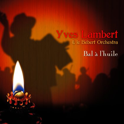 Bal à l'Huile - Yves Lambert & le Bébert Orchestra