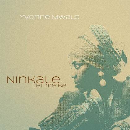 Ninkale – Let Me Be - Yvonne Mwale
