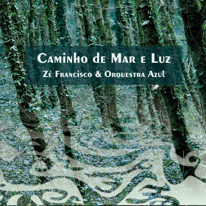 Caminho de Mar e Luz - Zé Francisco & Orquestra Azul