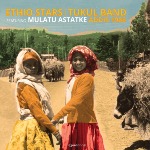 Ethio Stars | Tukul Band feat. Mulatu Astatke NEW VINYL RELEASE