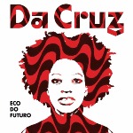 Da Cruz new album "ECO DO FUTURO"