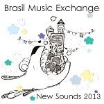 Songlines: Brasil Music Exchange: New Sounds 2013 