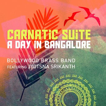 Carnatic Suite: A Day In Bangalore - BOLLYWOOD BRASS BAND
