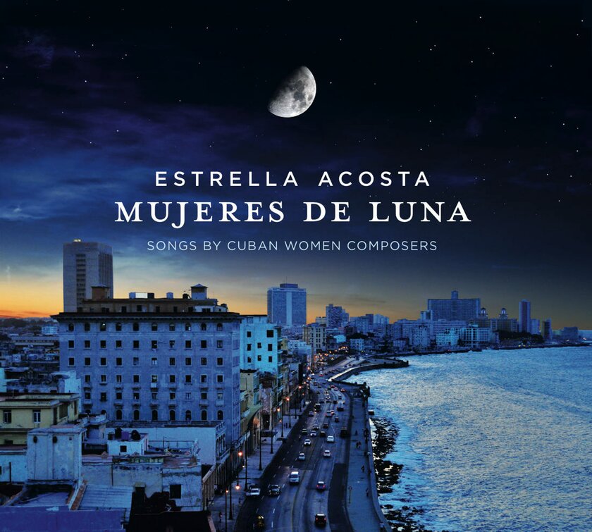 Mujeres de Luna - Songs by Cuban women composers - Estrella Acosta