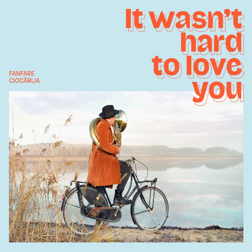 It Wasn't Hard To Love You - FANFARE CIOCARLIA