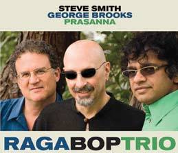 Raga Bop Trio - George Brooks, Steve Smith, Prasanna