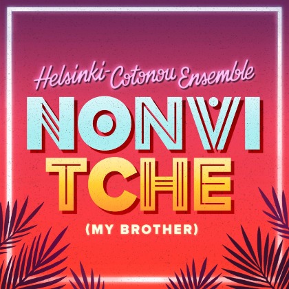 Nonvi tche - My brother - Helsinki-Cotonou Ensemble