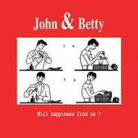 Will happiness find us? - John & Betty