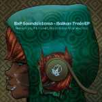 BxP Soundsistema EP "Balkan Train" cover