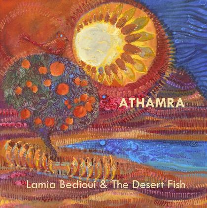 Lamia Bedioui & The Desert Fish - Athamra - Lamia Bedioui