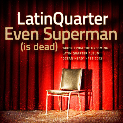 Even Superman (is dead) - Latin Quarter