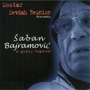 Saban Bajramovic - A Gypsy Legend - MOSTAR SEVDAH REUNION