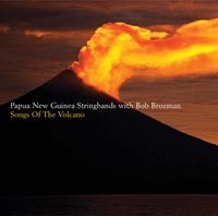 Songs Of The Volcano - Papua New Guinea Stringbands & Bob Brozman