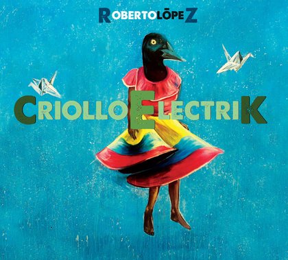 Criollo Electrik - Roberto Lopez