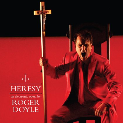 HERESY, an electronic opera - Roger Doyle