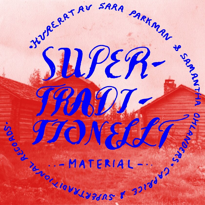 Supertraditionellt Material - Sara Parkman & Samantha Ohlanders