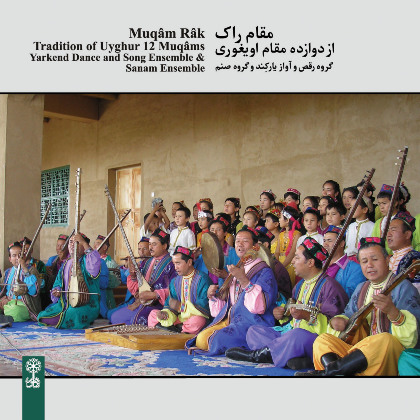 Muqâm Râk (Tradition of Uyghur 12 Muqâms) - Yarkend Dance and Song Ensemble & Sanam Ensemble